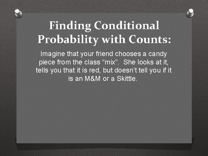 Finding Conditional Probability with Counts: Imagine that your friend chooses a candy piece from