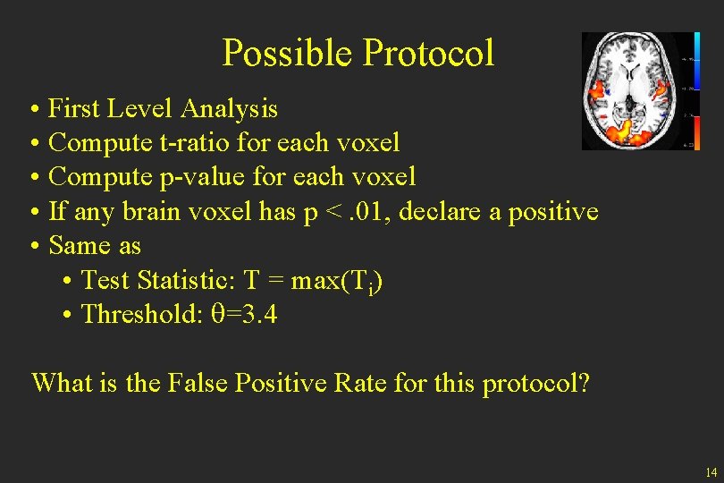 Possible Protocol • First Level Analysis • Compute t-ratio for each voxel • Compute