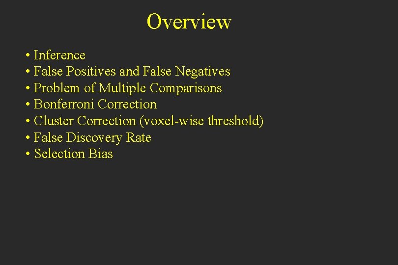 Overview • Inference • False Positives and False Negatives • Problem of Multiple Comparisons