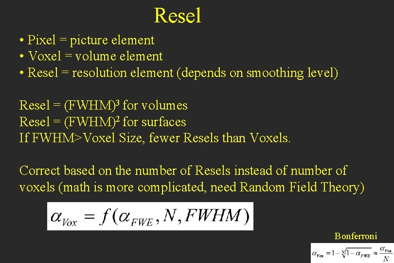 Resel • Pixel = picture element • Voxel = volume element • Resel =