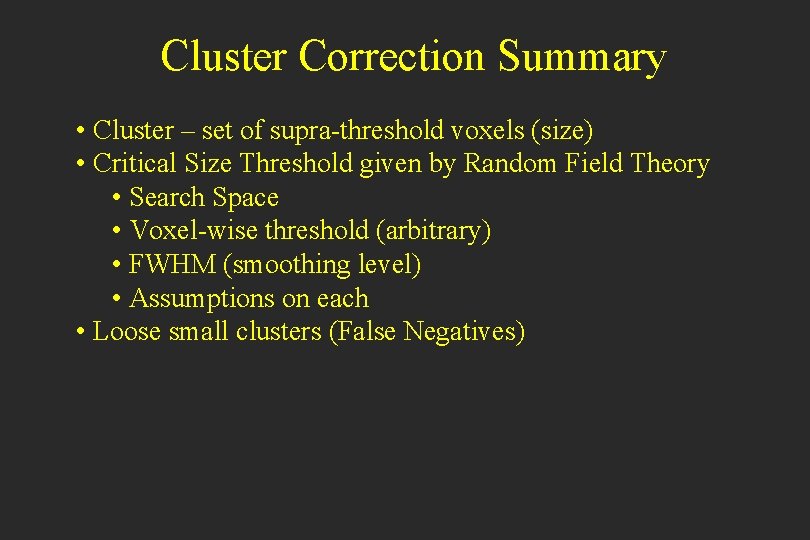 Cluster Correction Summary • Cluster – set of supra-threshold voxels (size) • Critical Size