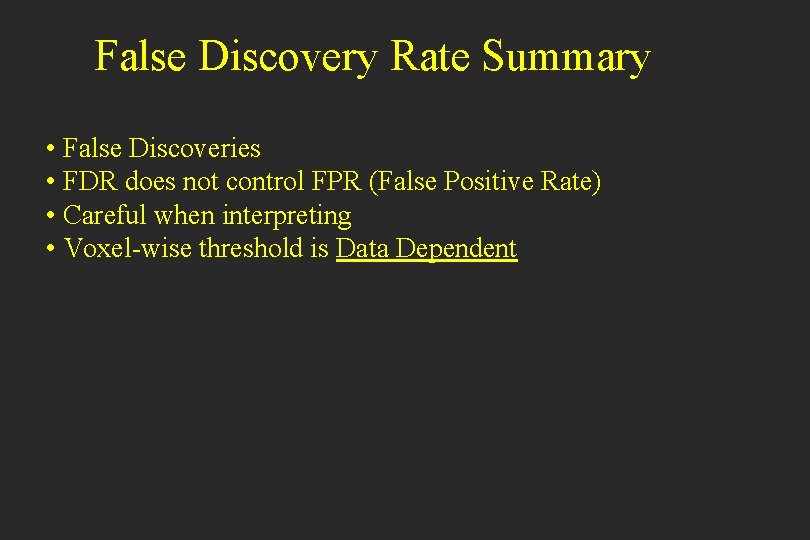 False Discovery Rate Summary • False Discoveries • FDR does not control FPR (False