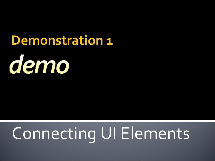 Demonstration 1 Connecting UI Elements 