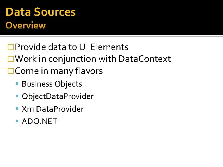 Data Sources Overview �Provide data to UI Elements �Work in conjunction with Data. Context
