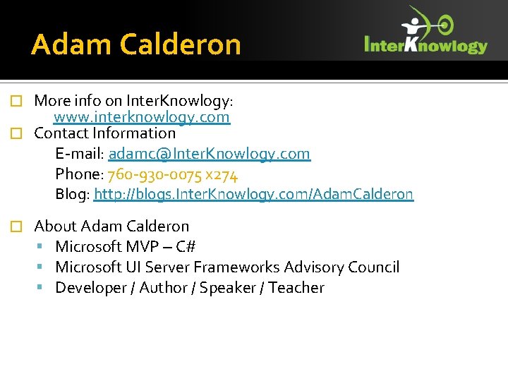 Adam Calderon More info on Inter. Knowlogy: www. interknowlogy. com � Contact Information E-mail: