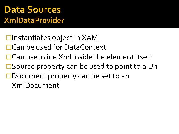 Data Sources Xml. Data. Provider �Instantiates object in XAML �Can be used for Data.