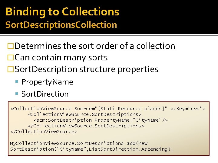 Binding to Collections Sort. Descriptions. Collection �Determines the sort order of a collection �Can