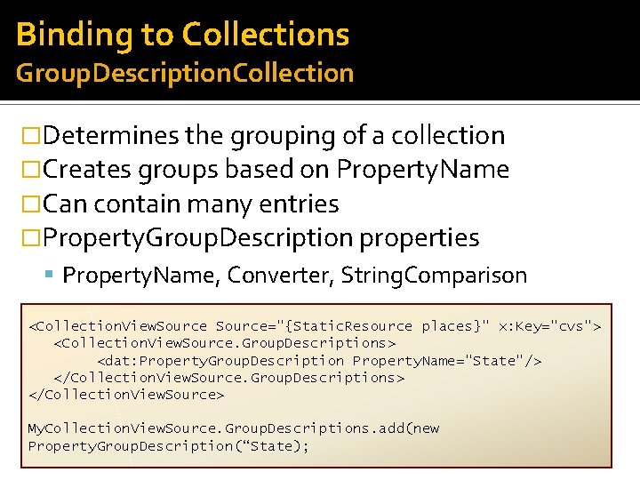 Binding to Collections Group. Description. Collection �Determines the grouping of a collection �Creates groups
