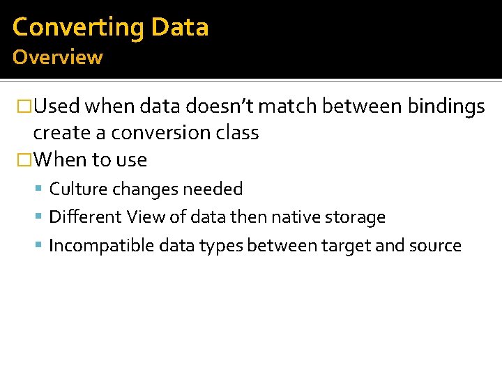 Converting Data Overview �Used when data doesn’t match between bindings create a conversion class