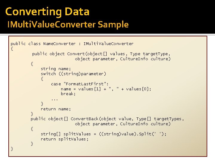 Converting Data IMulti. Value. Converter Sample public class Name. Converter : IMulti. Value. Converter