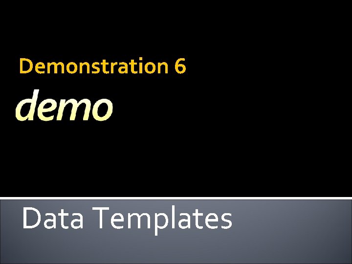 Demonstration 6 Data Templates 