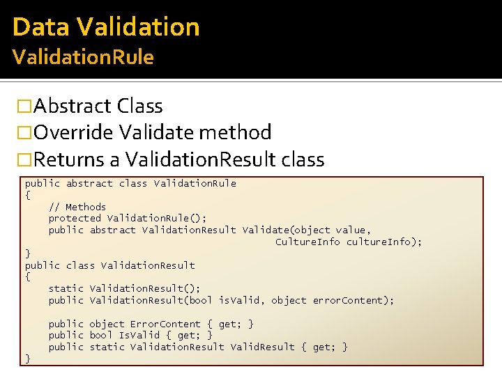 Data Validation. Rule �Abstract Class �Override Validate method �Returns a Validation. Result class public