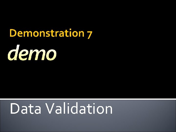 Demonstration 7 Data Validation 