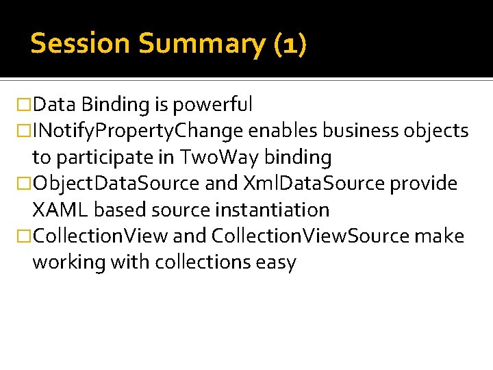 Session Summary (1) �Data Binding is powerful �INotify. Property. Change enables business objects to