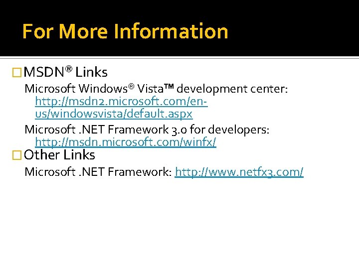 For More Information �MSDN® Links Microsoft Windows® Vista™ development center: http: //msdn 2. microsoft.