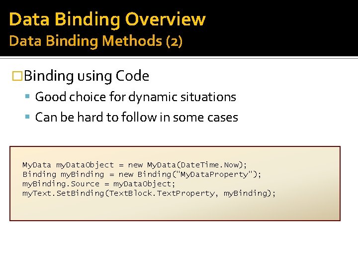 Data Binding Overview Data Binding Methods (2) �Binding using Code Good choice for dynamic