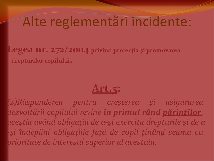 Alte reglementări incidente: Legea nr. 272/2004 privind protecţia şi promovarea drepturilor copilului, Art. 5: Alte reglementări incidente: Legea nr. 272/2004 privind protecţia şi promovarea drepturilor copilului, Art. 5:
