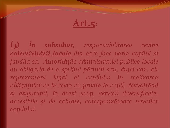 Art. 5: (3) În subsidiar, responsabilitatea revine colectivităţii locale din care face parte copilul Art. 5: (3) În subsidiar, responsabilitatea revine colectivităţii locale din care face parte copilul