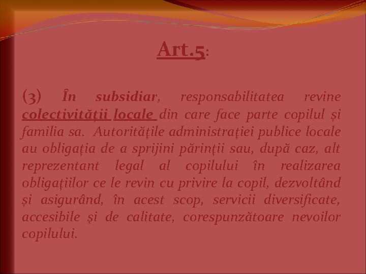 Art. 5: (3) În subsidiar, responsabilitatea revine colectivităţii locale din care face parte copilul