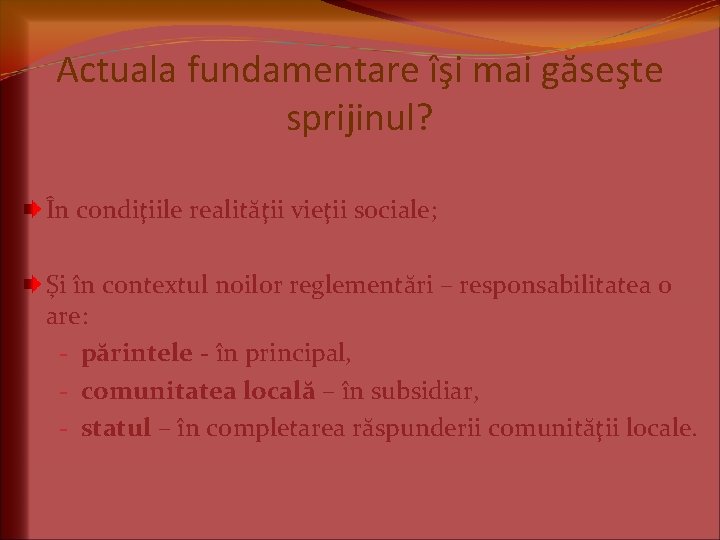 Actuala fundamentare îşi mai găseşte sprijinul? În condiţiile realităţii vieţii sociale; Şi în contextul