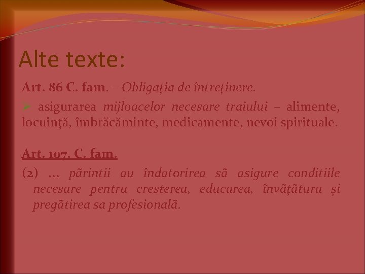 Alte texte: Art. 86 C. fam. – Obligaţia de întreţinere. Ø asigurarea mijloacelor necesare Alte texte: Art. 86 C. fam. – Obligaţia de întreţinere. Ø asigurarea mijloacelor necesare