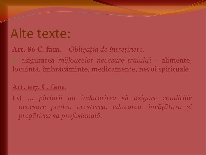 Alte texte: Art. 86 C. fam. – Obligaţia de întreţinere. Ø asigurarea mijloacelor necesare