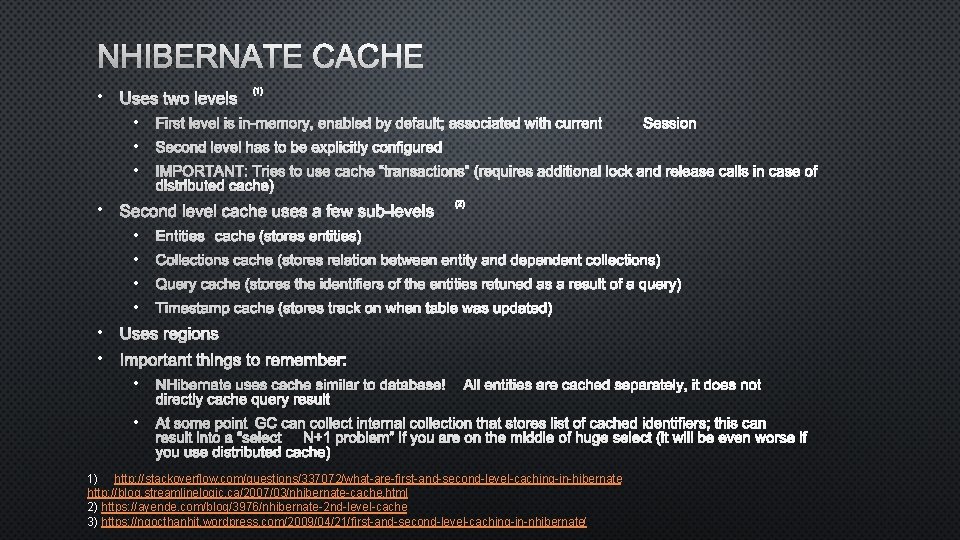 NHIBERNATE CACHE • USES TWO LEVELS (1) • FIRST LEVEL IS IN-MEMORY, ENABLED BY