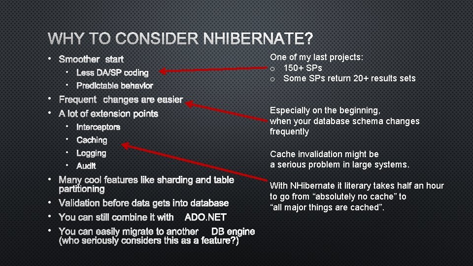 WHY TO CONSIDER NHIBERNATE? • SMOOTHER START • LESS DA/SP CODING • PREDICTABLE BEHAVIOR