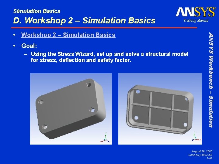 Simulation Basics D. Workshop 2 – Simulation Basics Training Manual • Goal: – Using