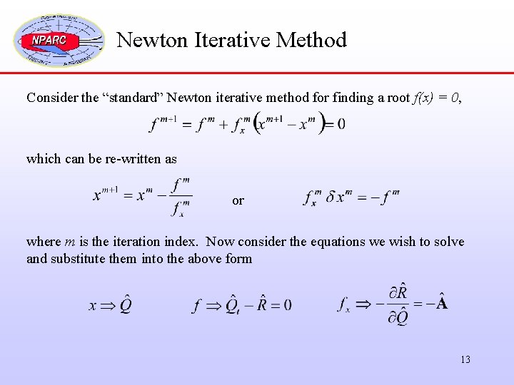 Newton Iterative Method Consider the “standard” Newton iterative method for finding a root f(x)