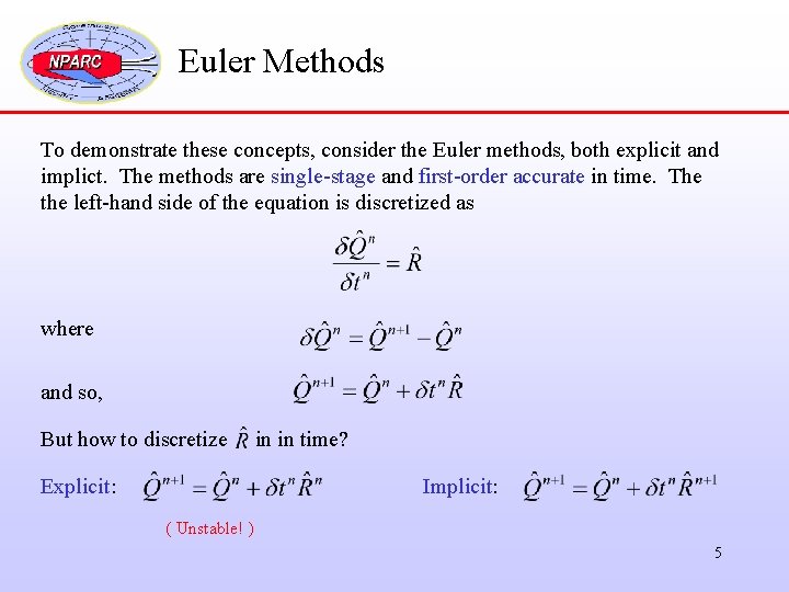 Euler Methods To demonstrate these concepts, consider the Euler methods, both explicit and implict.