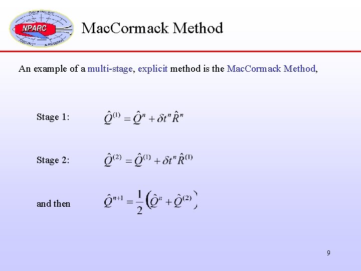 Mac. Cormack Method An example of a multi-stage, explicit method is the Mac. Cormack