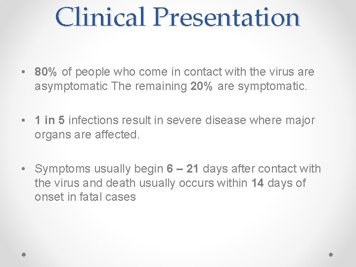 Clinical Presentation • 80% of people who come in contact with the virus are