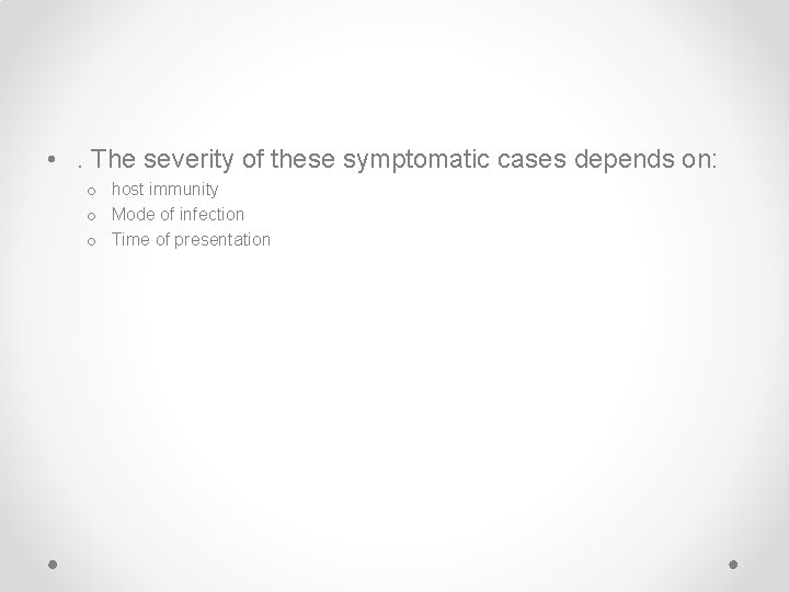  • . The severity of these symptomatic cases depends on: o host immunity
