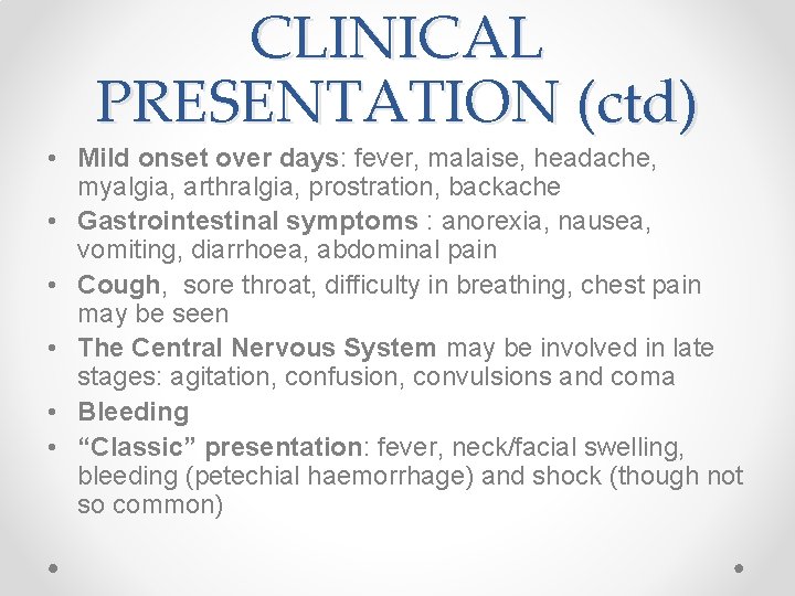 CLINICAL PRESENTATION (ctd) • Mild onset over days: fever, malaise, headache, myalgia, arthralgia, prostration,