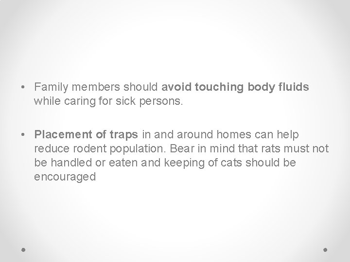  • Family members should avoid touching body fluids while caring for sick persons.