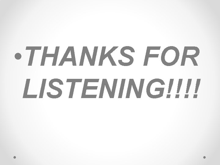  • THANKS FOR LISTENING!!!! 