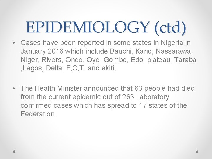 EPIDEMIOLOGY (ctd) • Cases have been reported in some states in Nigeria in January