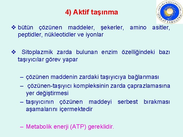 4) Aktif taşınma v bütün çözünen maddeler, şekerler, amino asitler, peptidler, nükleotidler ve iyonlar