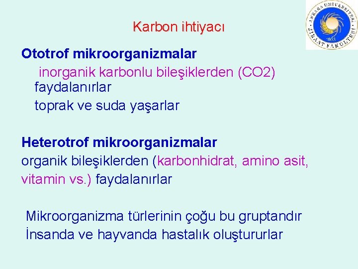 Karbon ihtiyacı Ototrof mikroorganizmalar inorganik karbonlu bileşiklerden (CO 2) faydalanırlar toprak ve suda yaşarlar