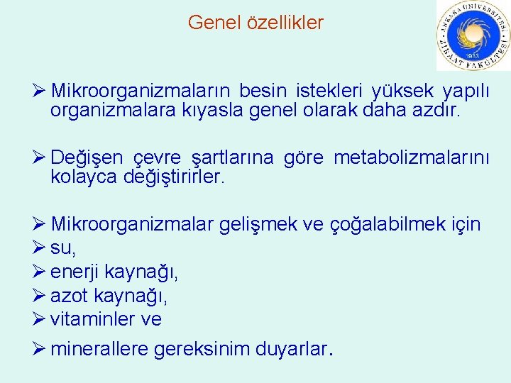 Genel özellikler Ø Mikroorganizmaların besin istekleri yüksek yapılı organizmalara kıyasla genel olarak daha azdır.