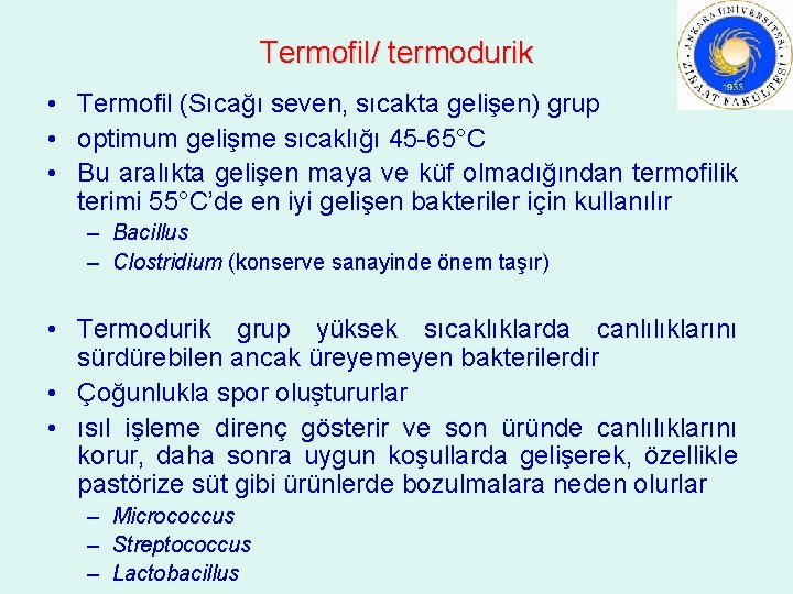 Termofil/ termodurik • Termofil (Sıcağı seven, sıcakta gelişen) grup • optimum gelişme sıcaklığı 45