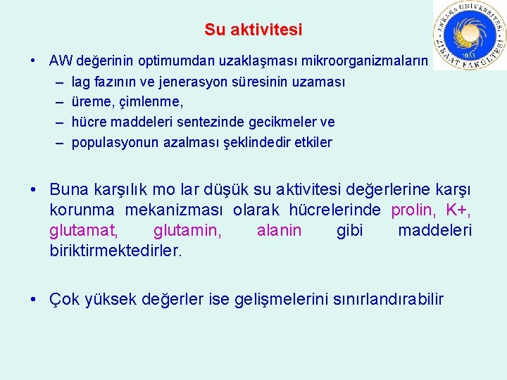 Su aktivitesi • AW değerinin optimumdan uzaklaşması mikroorganizmaların – lag fazının ve jenerasyon süresinin