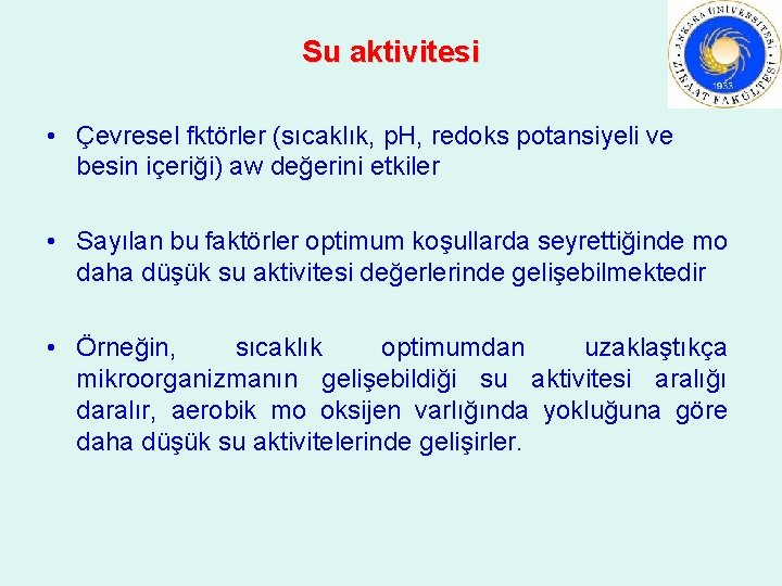 Su aktivitesi • Çevresel fktörler (sıcaklık, p. H, redoks potansiyeli ve besin içeriği) aw