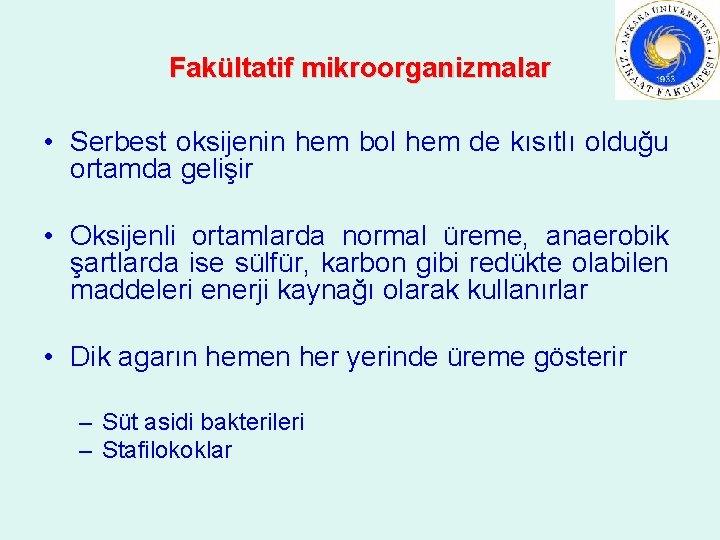 Fakültatif mikroorganizmalar • Serbest oksijenin hem bol hem de kısıtlı olduğu ortamda gelişir •