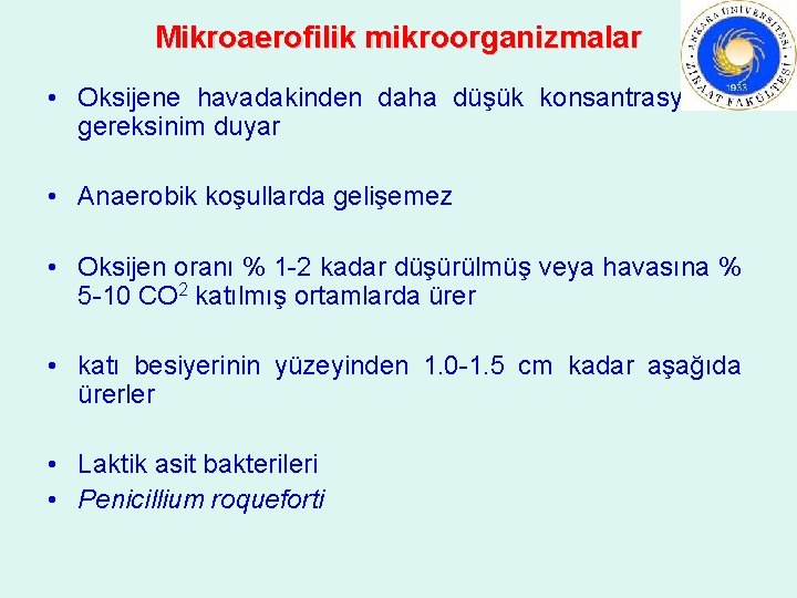 Mikroaerofilik mikroorganizmalar • Oksijene havadakinden daha düşük konsantrasyonda gereksinim duyar • Anaerobik koşullarda gelişemez