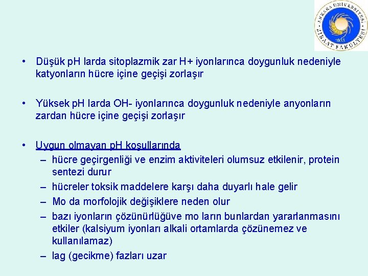  • Düşük p. H larda sitoplazmik zar H+ iyonlarınca doygunluk nedeniyle katyonların hücre