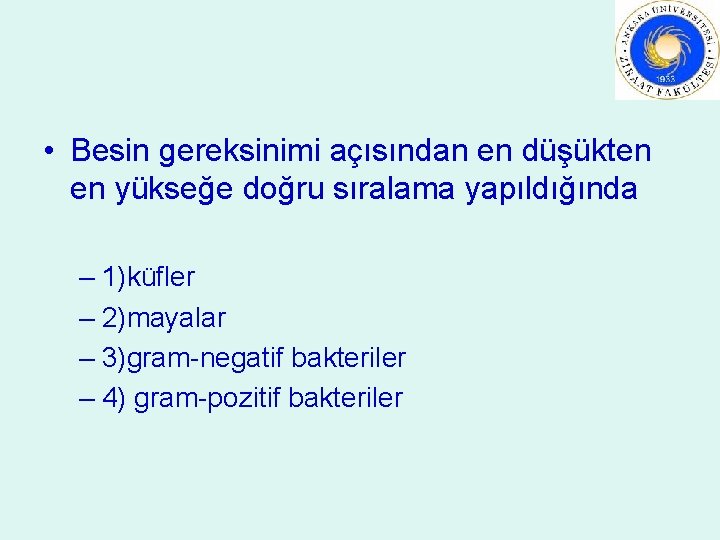  • Besin gereksinimi açısından en düşükten en yükseğe doğru sıralama yapıldığında – 1)küfler