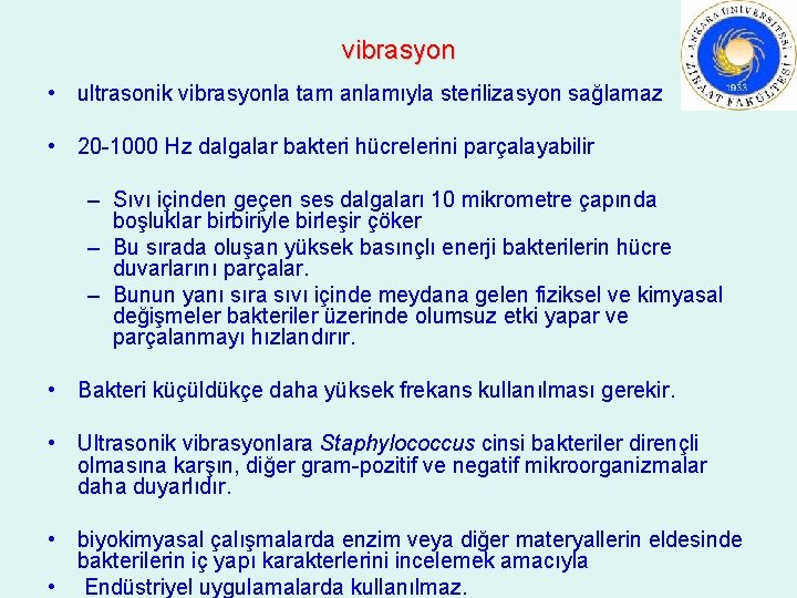 vibrasyon • ultrasonik vibrasyonla tam anlamıyla sterilizasyon sağlamaz • 20 -1000 Hz dalgalar bakteri