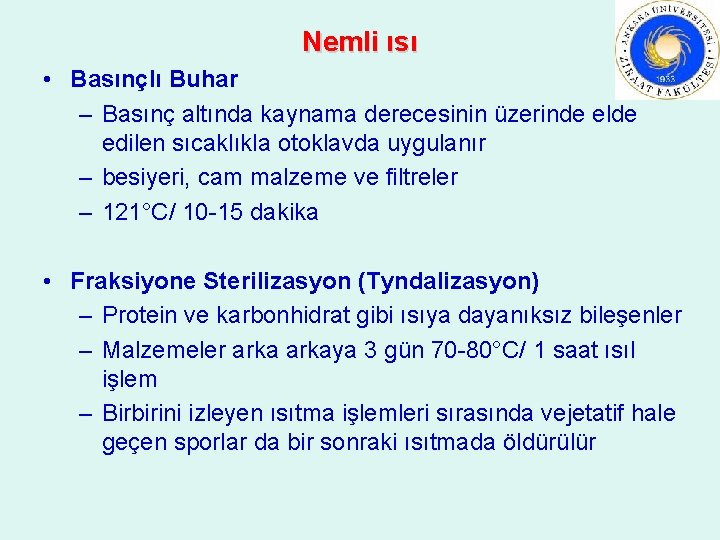 Nemli ısı • Basınçlı Buhar – Basınç altında kaynama derecesinin üzerinde elde edilen sıcaklıkla